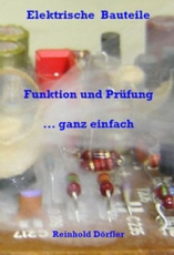 Elektrische Bauteile - Funktion und Prüfung ... ganz einfach